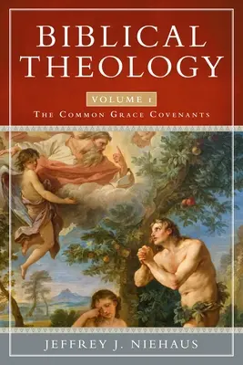 Teologia biblica, volume 1: Le alleanze di grazia comuni - Biblical Theology, Volume 1: The Common Grace Covenants