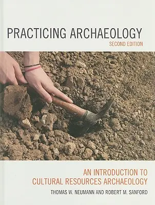 Archeologia pratica: Introduzione all'archeologia delle risorse culturali, seconda edizione - Practicing Archaeology: An Introduction to Cultural Resources Archaeology, Second Edition