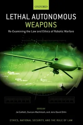 Armi autonome letali: Riesame della legge e dell'etica della guerra robotica - Lethal Autonomous Weapons: Re-Examining the Law and Ethics of Robotic Warfare