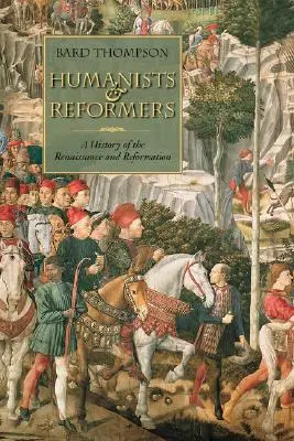 Umanisti e riformatori: Storia del Rinascimento e della Riforma - Humanists and Reformers: A History of the Renaissance and Reformation