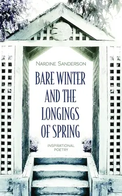 L'inverno nudo e il desiderio di primavera: Poesia d'ispirazione - Bare Winter and the Longings of Spring: Inspirational Poetry