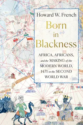 Born in Blackness: L'Africa, gli africani e la creazione del mondo moderno, dal 1471 alla seconda guerra mondiale - Born in Blackness: Africa, Africans, and the Making of the Modern World, 1471 to the Second World War