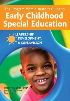 Guida dell'amministratore di programma all'educazione speciale della prima infanzia: Leadership, sviluppo e supervisione - The Program Administrator's Guide to Early Childhood Special Education: Leadership, Development, and Supervision