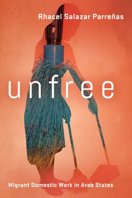 Non libero: Il lavoro domestico migrante negli Stati arabi - Unfree: Migrant Domestic Work in Arab States
