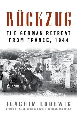 Rckzug: La ritirata tedesca dalla Francia, 1944 - Rckzug: The German Retreat from France, 1944