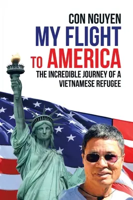 Il mio volo per l'America: L'incredibile viaggio di un rifugiato vietnamita - My Flight to America: The Incredible Journey of a Vietnamese Refugee