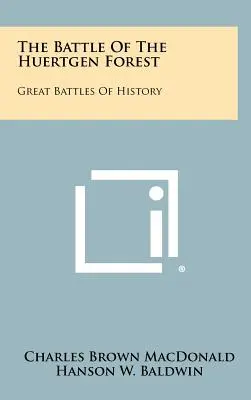 La battaglia della foresta di Huertgen: Le grandi battaglie della storia - The Battle Of The Huertgen Forest: Great Battles Of History