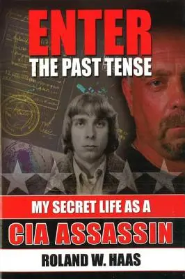 Entrare nel passato: La mia vita segreta di assassino della CIA - Enter the Past Tense: My Secret Life as a CIA Assassin