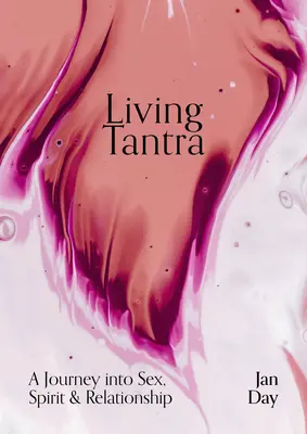 Vivere il Tantra: Un viaggio nel sesso, nello spirito e nelle relazioni di coppia - Living Tantra: A Journey Into Sex, Spirit and Relationship