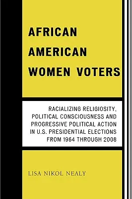Donne afroamericane votanti: Religiosità razziale, coscienza politica e azione politica progressista nelle elezioni presidenziali degli Stati Uniti d'America - African American Women Voters: Racializing Religiosity, Political Consciousness and Progressive Political Action in U.S. Presidential Elections from