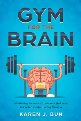 Palestra per il cervello: 300 indovinelli per adulti per allenare la mente usando la ragione e il pensiero laterale - Gym For The Brain: 300 Riddles For Adults To Workout Their Mind Using Reason And Lateral Thinking