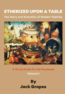 Etherized upon a Table, Vol. 2: Storia ed evoluzione della poesia moderna - Etherized upon a Table, Vol 2: The Story and Evolution of Modern Poetries