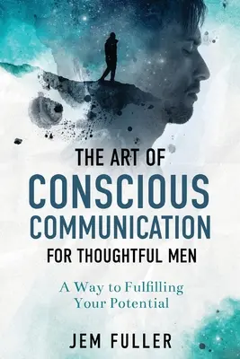 L'arte della comunicazione consapevole per uomini riflessivi - The Art of Conscious Communication for Thoughtful Men