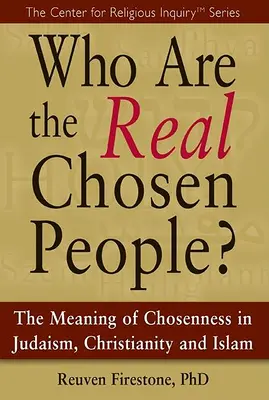 Chi è il vero popolo eletto? Il significato dell'elezione nell'ebraismo, nel cristianesimo e nell'Islam - Who Are the Real Chosen People?: The Meaning of Choseness in Judaism, Christianity and Islam