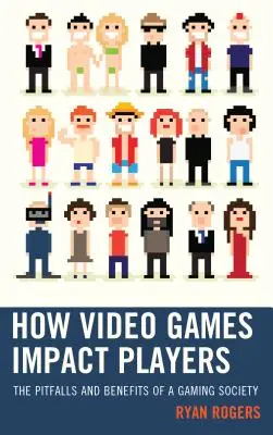 L'impatto dei videogiochi sui giocatori: Le insidie e i vantaggi di una società del gioco - How Video Games Impact Players: The Pitfalls and Benefits of a Gaming Society