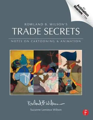 I segreti del commercio di Rowland B. Wilson: Note sul fumetto e sull'animazione - Rowland B. Wilson's Trade Secrets: Notes on Cartooning and Animation