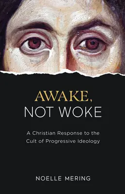 Svegliarsi, non svegliarsi: Una risposta cristiana al culto dell'ideologia progressista - Awake, Not Woke: A Christian Response to the Cult of Progressive Ideology