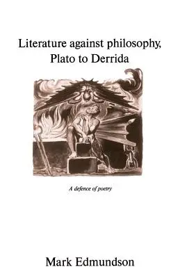 Letteratura contro la filosofia, da Platone a Derrida: Una difesa della poesia - Literature Against Philosophy, Plato to Derrida: A Defence of Poetry