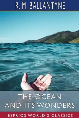 L'oceano e le sue meraviglie (Esprios Classics) - The Ocean and its Wonders (Esprios Classics)