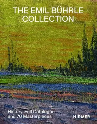 La collezione Emil Bhrle: Storia, catalogo completo e 70 capolavori - The Emil Bhrle Collection: History, Full Catalogue and 70 Masterpieces