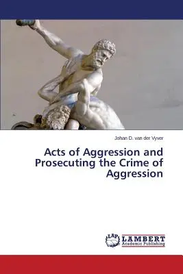 Atti di aggressione e perseguimento del crimine di aggressione - Acts of Aggression and Prosecuting the Crime of Aggression