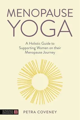 Yoga per la menopausa: una guida olistica per sostenere le donne nel loro viaggio verso la menopausa - Menopause Yoga: A Holistic Guide to Supporting Women on Their Menopause Journey