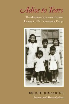 Adios alle lacrime: Le memorie di un giapponese-peruviano internato nei campi di concentramento statunitensi - Adios to Tears: The Memoirs of a Japanese-Peruvian Internee in U.S. Concentration Camps
