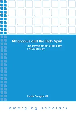 Atanasio e lo Spirito Santo: Lo sviluppo della sua prima pneumatologia - Athanasius and the Holy Spirit: The Development of His Early Pneumatology