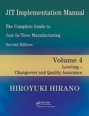 Manuale di implementazione Jit - La guida completa alla produzione Just-In-Time: Volume 4 - Livellamento - Cambio formato e garanzia di qualità - Jit Implementation Manual -- The Complete Guide to Just-In-Time Manufacturing: Volume 4 -- Leveling -- Changeover and Quality Assurance