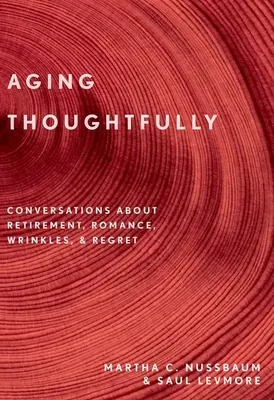 Invecchiare in modo consapevole: Conversazioni su pensionamento, romanticismo, rughe e rimpianti - Aging Thoughtfully: Conversations about Retirement, Romance, Wrinkles, and Regrets