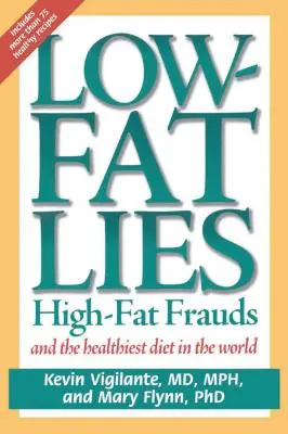 Bugie a basso contenuto di grassi: le frodi dell'alto contenuto di grassi e la dieta più sana del mondo - Low-Fat Lies: High Fat Frauds and the Healthiest Diet in the World