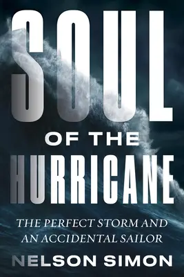 L'anima dell'uragano: La tempesta perfetta e un marinaio per caso - Soul of the Hurricane: The Perfect Storm and an Accidental Sailor