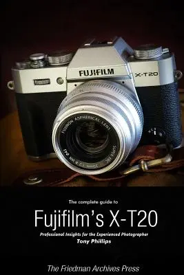 Guida completa alla X-T20 di Fujifilm (edizione in bianco e nero) - The Complete Guide to Fujifilm's X-T20 (B&W Edition)