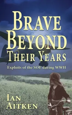 Coraggiosi oltre i loro anni: Le imprese del SOE durante la Seconda Guerra Mondiale - Brave Beyond Their Years: Exploits of the SOE during WWII