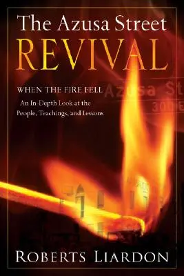 Il Risveglio di Azusa Street: Quando il fuoco divampò - Uno sguardo approfondito sulle persone, gli insegnamenti e le lezioni - The Azusa Street Revival: When the Fire Fell-An In-Depth Look at the People, Teachings, and Lessons