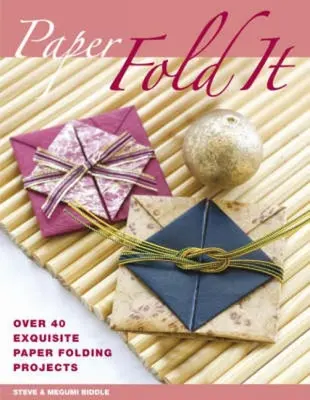 Carta: Piegala: Oltre 40 squisiti progetti di piegatura della carta - Paper: Fold It: Over 40 Exquisite Paper Folding Projects
