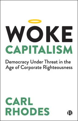 Il capitalismo consapevole: come la moralità aziendale sta sabotando la democrazia - Woke Capitalism: How Corporate Morality Is Sabotaging Democracy