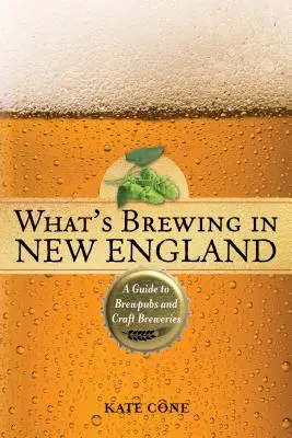 Cosa si produce nel New England: Guida ai brewpub e ai birrifici artigianali, 2a edizione - What's Brewing in New England: A Guide to Brewpubs and Craft Breweries, 2nd Edition
