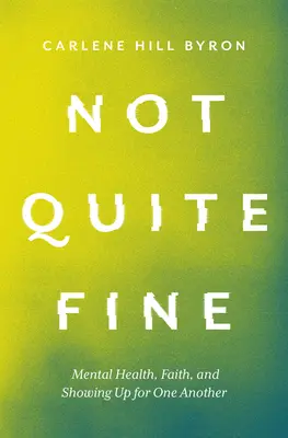 Not Quite Fine: Salute mentale, fede e mostrarsi l'uno per l'altro - Not Quite Fine: Mental Health, Faith, and Showing Up for One Another