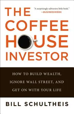 L'investitore del caffè: Come costruire la ricchezza, ignorare Wall Street e andare avanti con la propria vita - The Coffeehouse Investor: How to Build Wealth, Ignore Wall Street, and Get on with Your Life