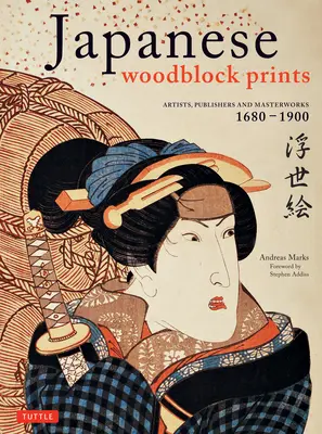 Stampe su legno giapponesi: Artisti, editori e opere d'arte: 1680 - 1900 - Japanese Woodblock Prints: Artists, Publishers and Masterworks: 1680 - 1900