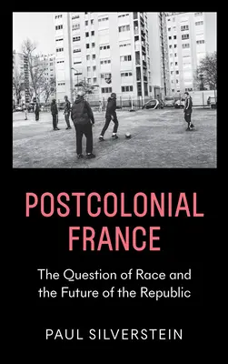 Francia postcoloniale: La questione razziale e il futuro della Repubblica - Postcolonial France: The Question of Race and the Future of the Republic