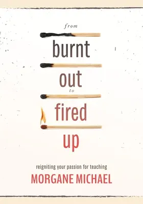 Da bruciati a infuocati: riaccendere la passione per l'insegnamento - From Burnt Out to Fired Up: Reigniting Your Passion for Teaching