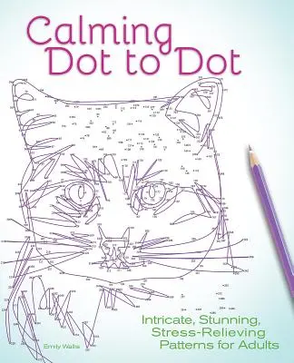 Punto a punto calmante: Schemi intricati, sorprendenti e antistress per adulti - Calming Dot to Dot: Intricate, Stunning, Stress-Relieving Patterns for Adults