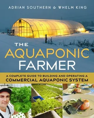 L'agricoltore acquaponico: Guida completa alla costruzione e alla gestione di un sistema acquaponico commerciale - The Aquaponic Farmer: A Complete Guide to Building and Operating a Commercial Aquaponic System