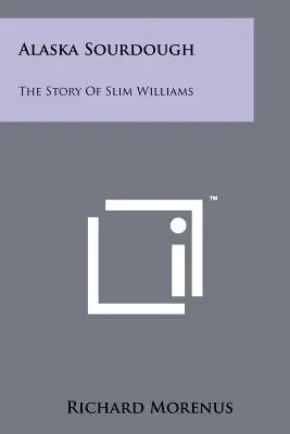 Alaska Sourdough: La storia di Slim Williams - Alaska Sourdough: The Story Of Slim Williams