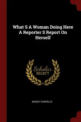 Che cosa fa una donna qui, un rapporto di un giornalista su se stessa - What S a Woman Doing Here a Reporter S Report on Herself