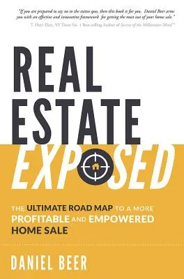 L'immobiliare esposto: La mappa definitiva per una vendita di case più redditizia e più potente - Real Estate Exposed: The Ultimate Road Map to a More Profitable and Empowered Home Sale
