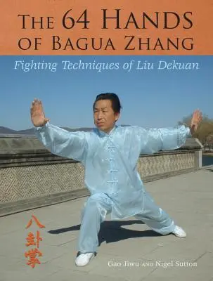 Le 64 mani di Bagua Zhang: Le tecniche di combattimento di Liu Dekuan - The 64 Hands of Bagua Zhang: Fighting Techniques of Liu Dekuan