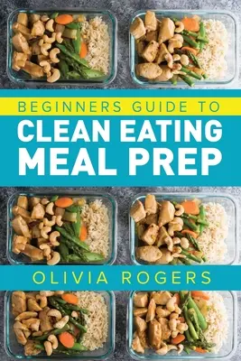 Meal Prep: Guida per principianti alla preparazione dei pasti a base di cibi puliti - Include ricette per darvi oltre 50 giorni di pasti preparati! - Meal Prep: Beginners Guide to Clean Eating Meal Prep - Includes Recipes to Give You Over 50 Days of Prepared Meals!